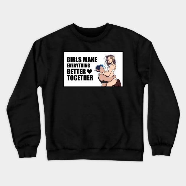 GIRLS MAKE EVERYTHING BETTER TOGETHER Crewneck Sweatshirt by SHOP ACHIRU